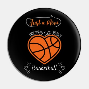 Just a Mom who loves Basketball Heart shaped Basketball Game Day Pin