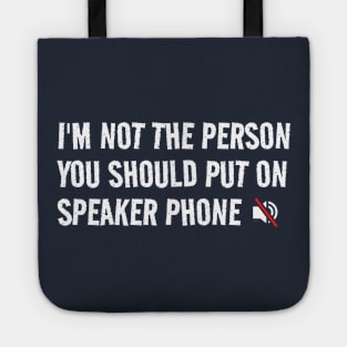 I’m Not The Person You Should Put On Speaker Phone Tote