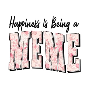 Happiness is being a meme T-Shirt