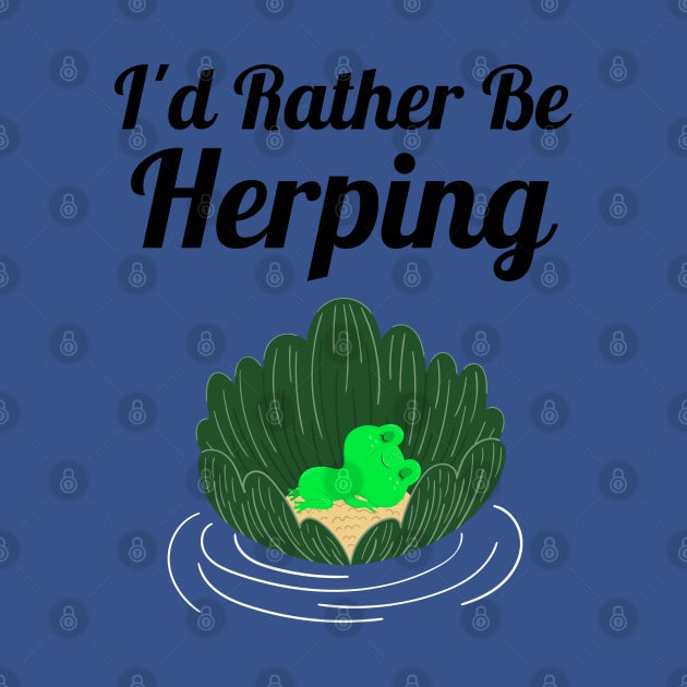 I'd Rather Be Herping by Sanworld