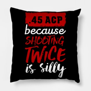 45 ACP - because shooting twice is silly (white) Pillow