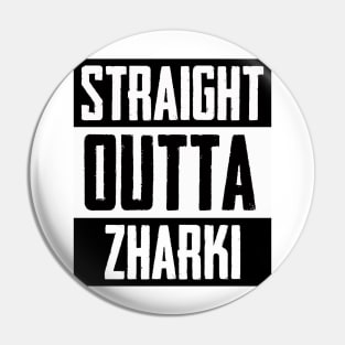 Straight Outta Zharki Pin