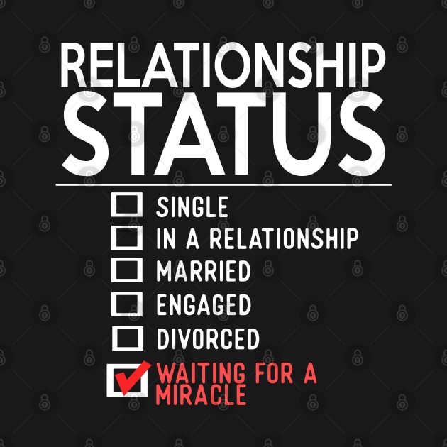 Relationship Status Single In A Relationship Married Engaged Divorced Waiting For A Miracle by teesinc