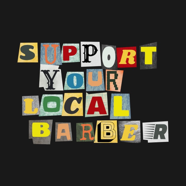 Support Your Local Barber by PhraseAndPhrase