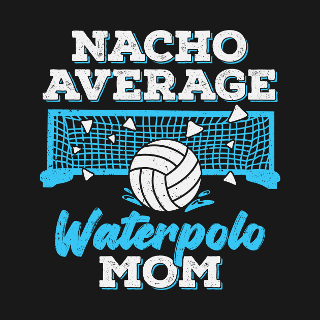 Nacho Average Waterpolo Mom by Dolde08