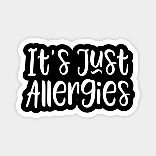 It's Just Allergies Magnet