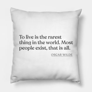 Oscar Wilde - To live is the rarest thing in the world. Most people exist, that is all. Pillow