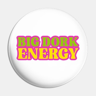 Funny Saying Big Dork Energy Novelty Pin