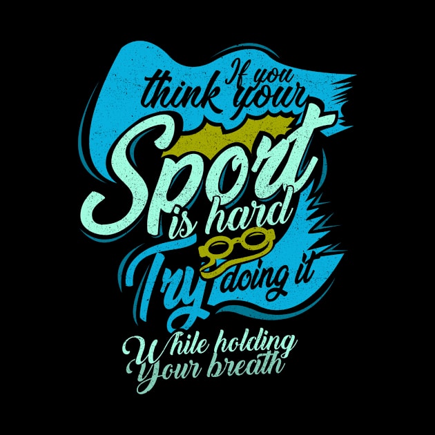 'You Think Your Sport Is Hard' Awesome Swimming Gift by ourwackyhome