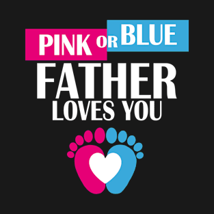 Pink Or Blue Father Loves You Baby Gender Reveal Funny T-Shirt