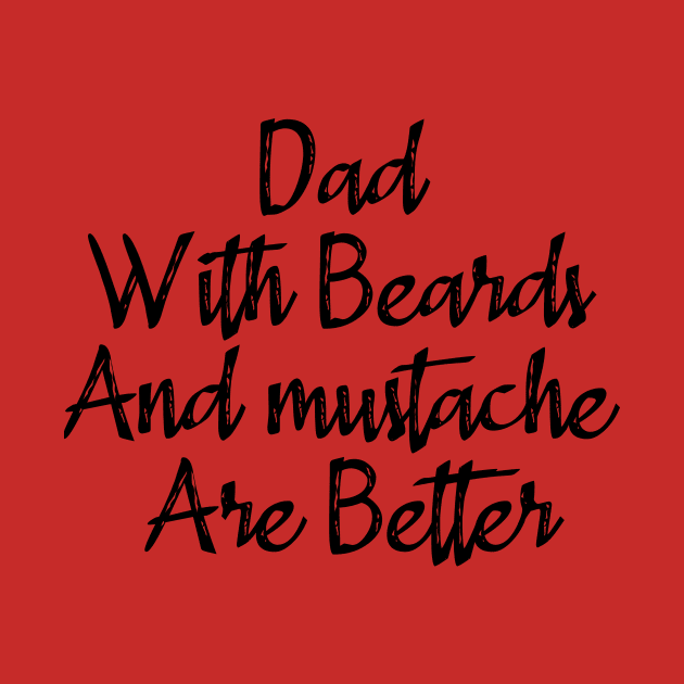 Dad With Beards And Mustache Are Better by merysam