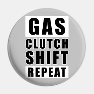 Gas Clutch Shift Repeat - Car Funny Quote Pin