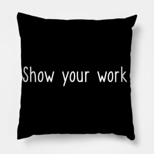 Womens Cute Funny T-shirt for Fun Math Teacher Show your work Pillow