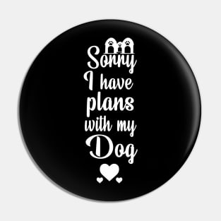 sorry I have plans with my dog Pin