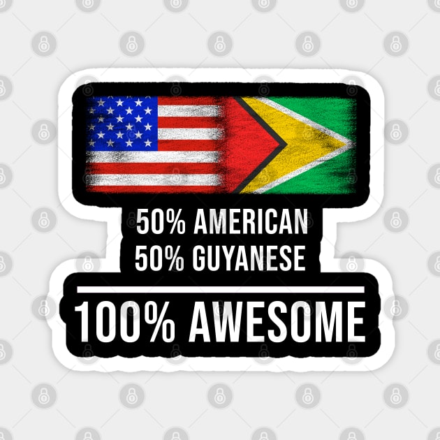 50% American 50% Guyanese 100% Awesome - Gift for Guyanese Heritage From Guyana Magnet by Country Flags