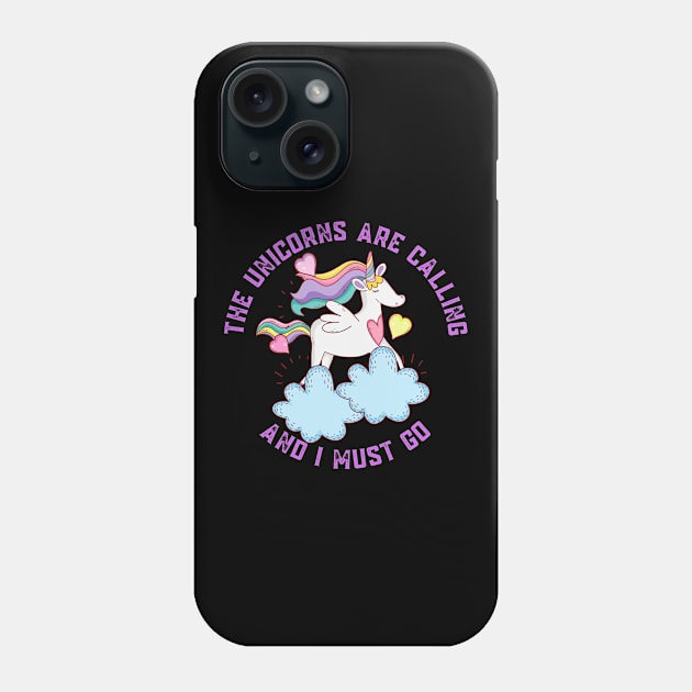 The Unicorns Are Calling and I Must Go Phone Case by nathalieaynie