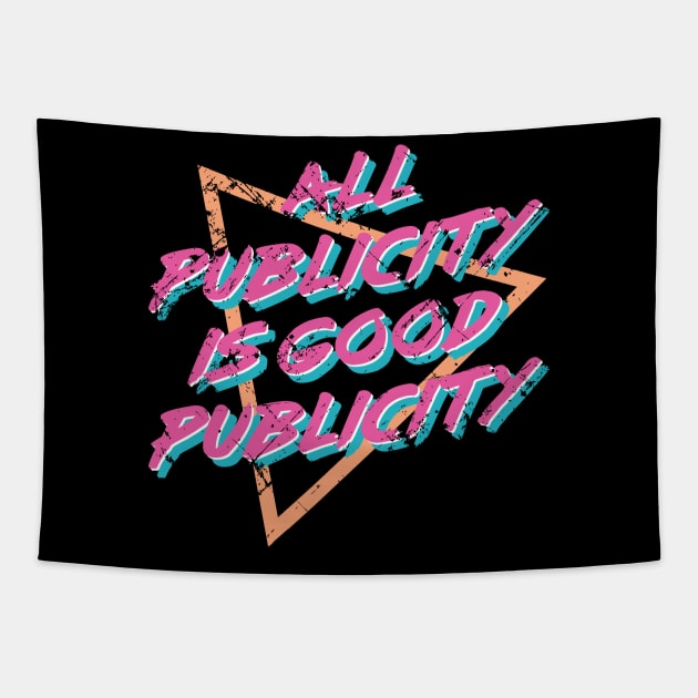 All Publicity Is Good Publicity Funny 80s Women Men Boys Girls Tapestry by teeleoshirts