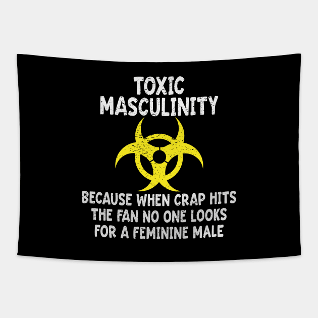 Toxic Masculinity Because When The Crap Hits The Fan No One Looks For A Feminine Male Tapestry by Rosemarie Guieb Designs