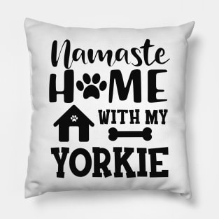 Yorkie Dog - Namaste home with my yorkie Pillow