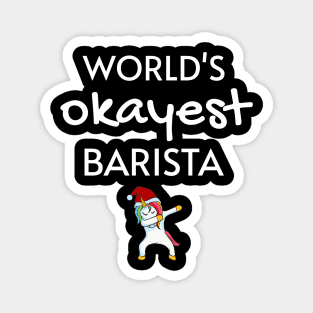 World's Okayest Barista Funny Tees, Unicorn Dabbing Funny Christmas Gifts Ideas for a Barista Magnet