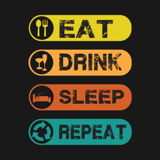 eat drink sleep repeat T-Shirt