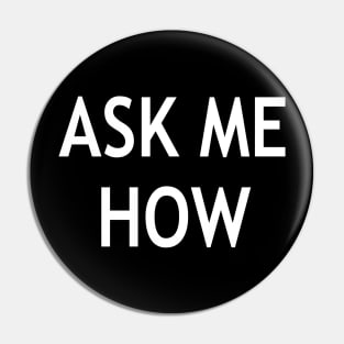 Ask Me How Pin