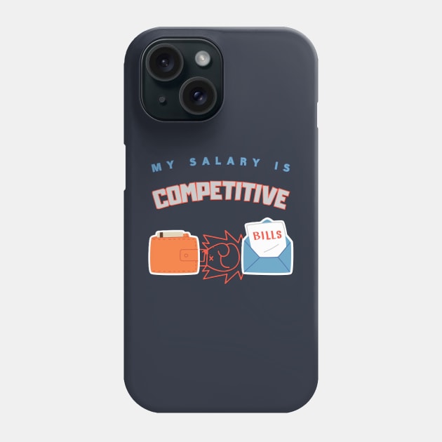 My Salary Is Competitive Work Humor Phone Case by EMMONOVI