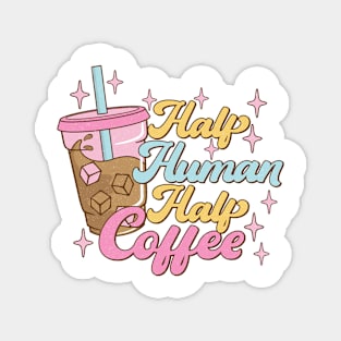 Half human half coffee Funny Quote Hilarious Sayings Humor Magnet