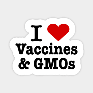 I love vaccines and GMOs Magnet