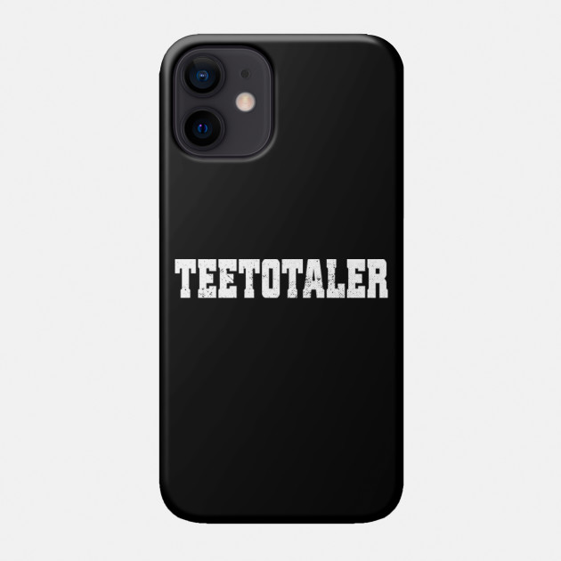 Teetotaler Sobriety Alcoholics Anonymous Aa Na Living Sober Sobriety Gifts For Women Men Teetotaler Phone Case Teepublic
