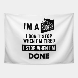 Roofer - I'm a roofer I don't stop when I'm tired I stop when I'm done Tapestry