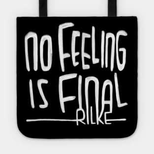 Rilke Quote, No feeling is final, Rainer Maria Rilke Tote