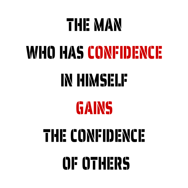 The Man Who Has Confidence In Himself Gains The Confidence Of Others. by fantastic-designs