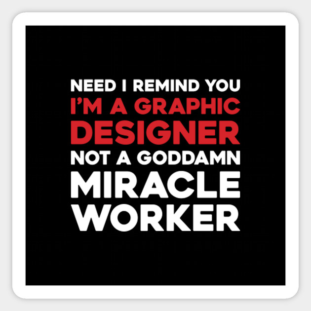 I M A Graphic Designer Not A Miracle Worker Graphic Designer Sticker Teepublic
