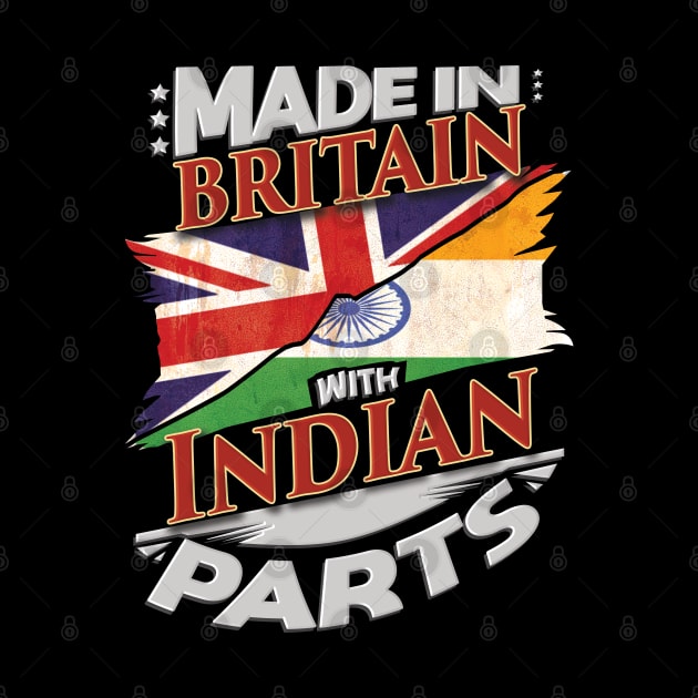 Made In Britain With Indian Parts - Gift for Indian From India by Country Flags