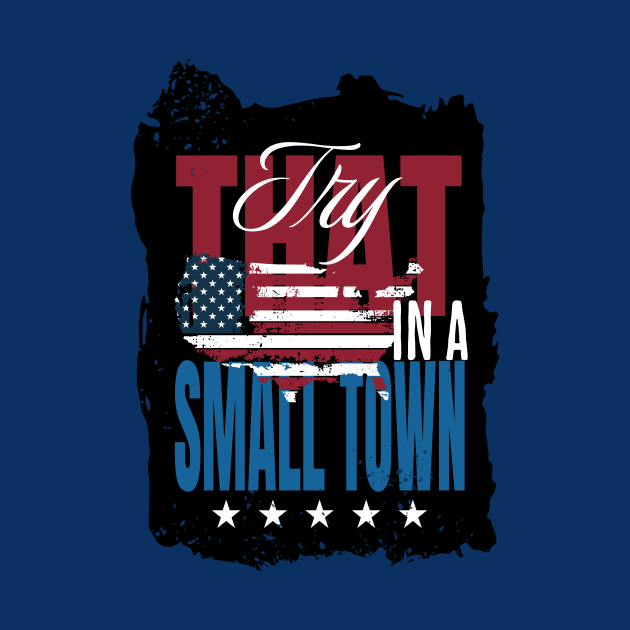 Try That In A Small Town by Southern Printz