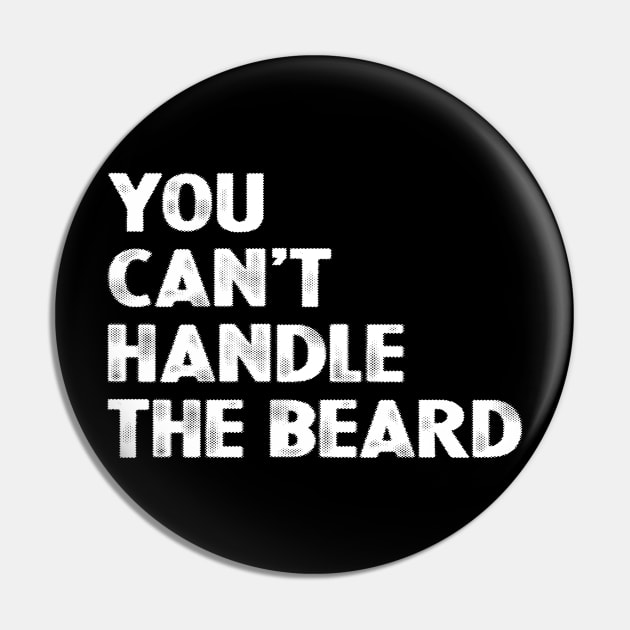 You Can't Handle The Beard Pin by SimonL