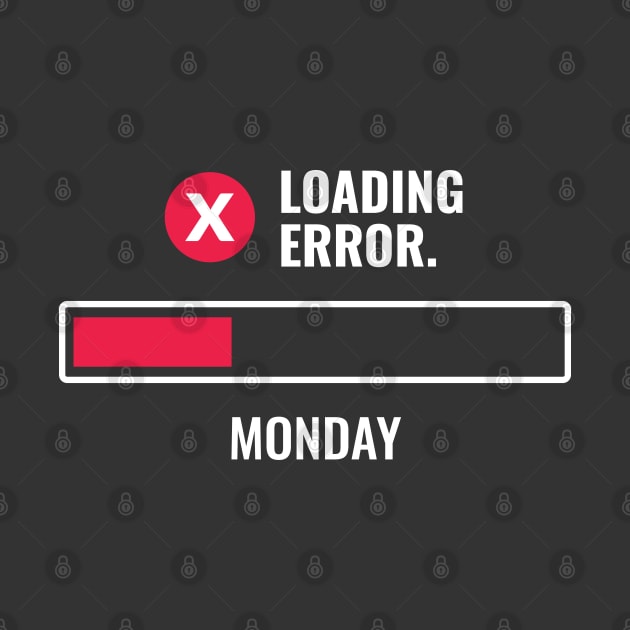 Monday Loading Error Message Funny by rustydoodle