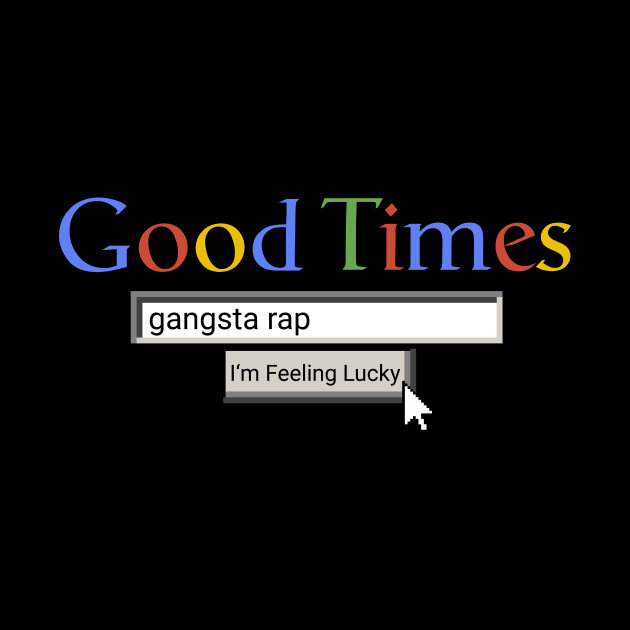 Good Times Gangsta Rap by Graograman