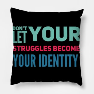 Don't Let Your Struggles Become Your Identity Pillow