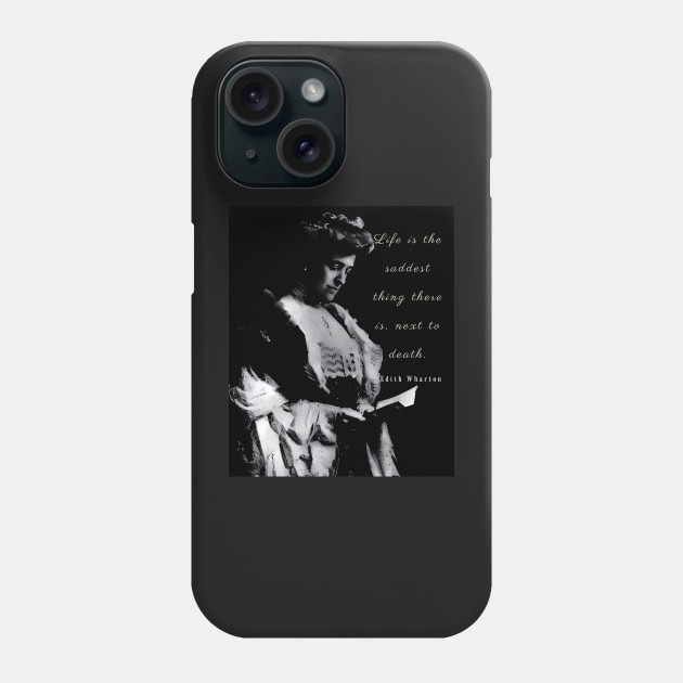 Edith Wharton portrait and quote: Life is the saddest thing there is, next to death Phone Case by artbleed