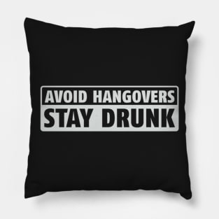 Avoid Hangovers Stay Drunk Pillow