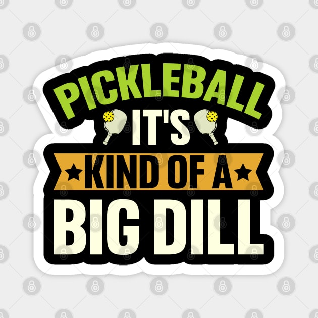 Pickleball It's Kind Of A Big Dill Magnet by busines_night