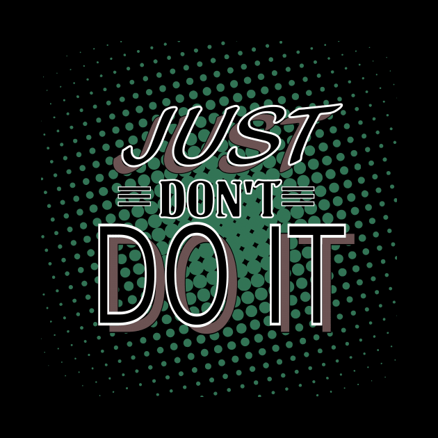 Just Don't Do It by Lizarius4tees