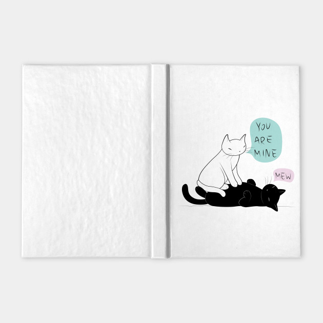 Cat You Are Mine Cat Notebook Teepublic Uk