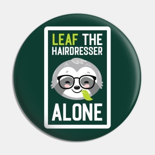 Funny Hairdresser Pun - Leaf me Alone - Gifts for Hairdressers Pin
