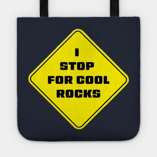 I Stop For Cool Rocks Tote