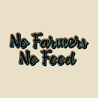 No Farmers No Food T-Shirt