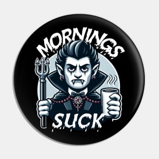 mornings suck Pin