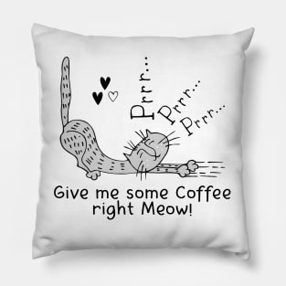 Give me some Coffee right Meow! Pillow